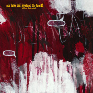 our love will destroy the world – stillborn plague angels