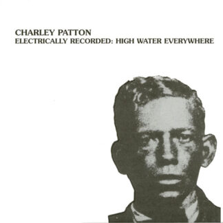 charley patton – electrically recorded: high water everywhere