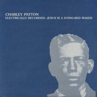 charley patton – electrically recorded: jesus is a dying bed maker