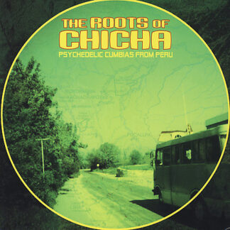 v/a – the roots of chicha (psychedelic cumbias from peru)