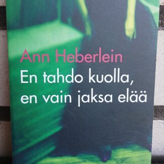 ann heberlein en tahdo kuolla, en vain jaksa elää